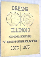 1873-1973 Oreana Illinois Macon Co. Centennial Golden Yesterdays PB History