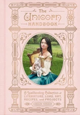 The Unicorn Handbook: A Spellbinding Collection of Literature, Lore, Art, - GOOD