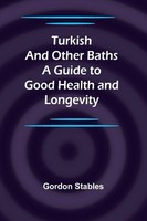 Turkish And Other Baths A Guide To Good Health And Longevity Gordon Stables Buch