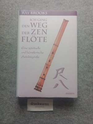 Ich ging den Weg der Zen-Flöte. Eine spirituelle und künstlerische Autobiografie