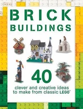 Brick Buildings: 40 Clever & Creative Ideas to Make from Classic Lego