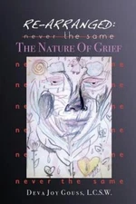 Re-Arranged, Never the Same: The Nature of Grief by Gouss Lcsw, Deva Joy