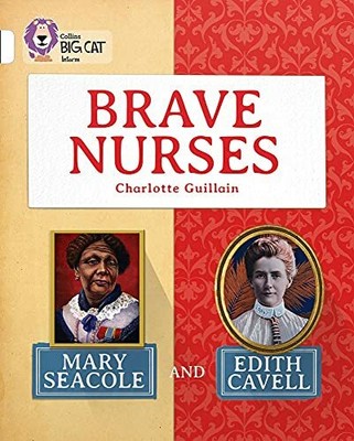 Brave Nurses: Mary Seacole and Edith Cavell: B by Guillain, Charlotte 0007591241