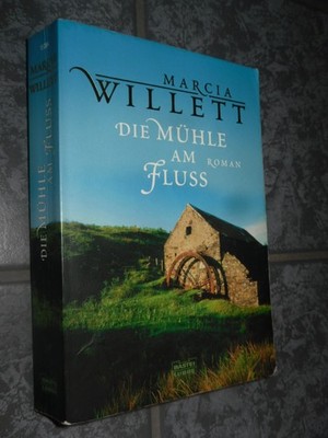 Die Mühle am Fluss   Marcia Willett   Freundschaft, Liebe und Lebensträume  