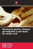 Jorge Urrutia (U. A.) | Miastenia Gravis, DoençA Periodontal E PerceçãO Da...