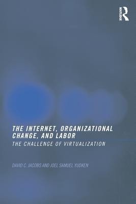 Internet, Organizational Change, and Labor : The Challenge of Virtualization,...