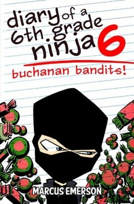 Diary of a 6th Grade Ninja 6: Buchanan Bandits! by Child, Noah 1493662627