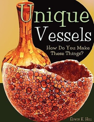 Unique Vessels: How Do You Make These Things? by Edwin K Hill: Used