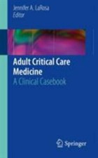 Adult Critical Care Medicine : A Clinical Cas...
