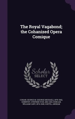 Cohan - Royal Vagabond  the ized Opera Comique - New hardback or cased - X555z