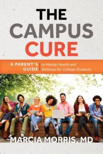 The Campus Cure: Parent’s Guide to College Mental Health and Wellness
