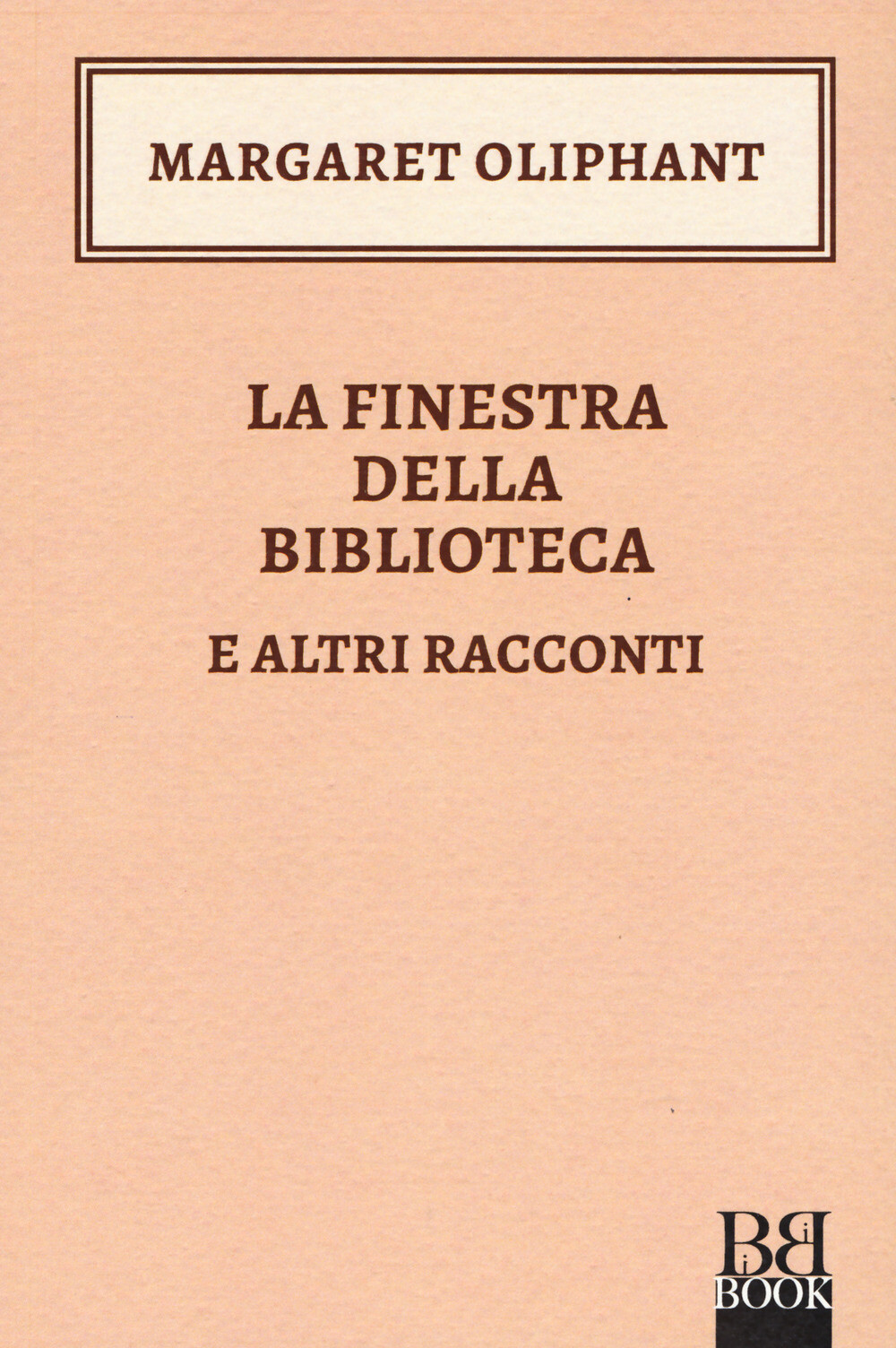 Libri Margaret Oliphant - La Finestra Della Biblioteca E Altri Racconti