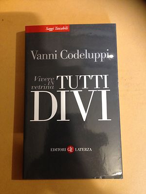 TUTTI DIVI. VIVERE IN VETRINA - VANNI CODELUPPI Laterza