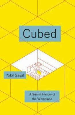 Cubed: A Secret History of the Workplace by Nikil Saval