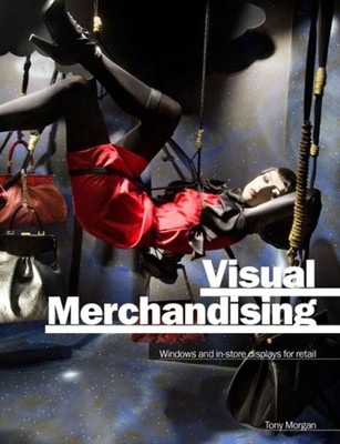 Visual Merchandising : Windows and in-Store Displays for Retail T