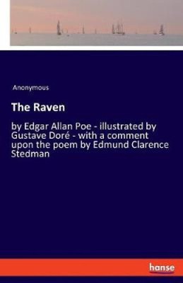 The Raven: by Edgar Allan Poe - illustrated by Gustave Doré - with a comment
