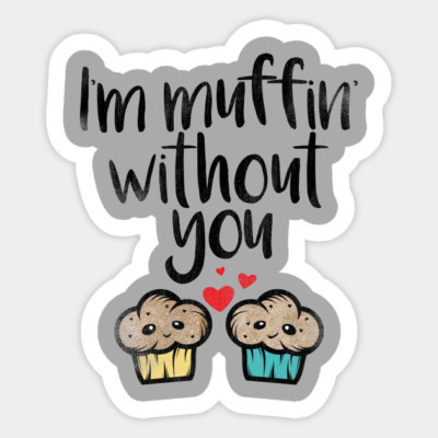 I'm Muffin Without You Cute Cake Quote Vinyl Decal Decor Laptop Snack Sticker 