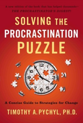 Solving the Procrastination Puzzle : A Concise Guide to Strategies for Change...