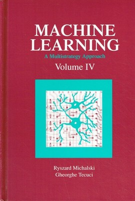 - Machine Learning: A Multistrategy Approach, Volume IV