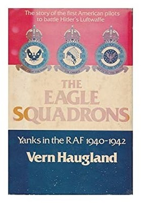 The Eagle Squadrons : Yanks in the RAF, 1940-1942 Hardcover Vern