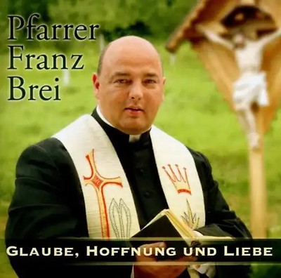 Pfarrer Franz Brei - Glaube, Hoffnung und Liebe