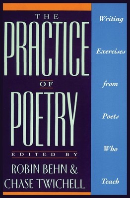 The Practice of Poetry: Writing Exercises From Poets Who Teach   90+ Inspi...