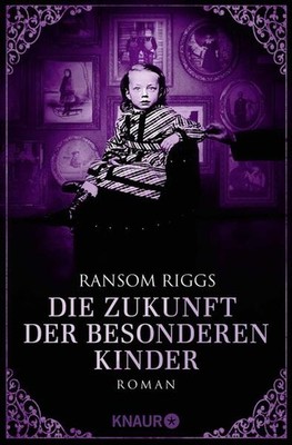 Die Zukunft der besonderen Kinder | Ransom Riggs | deutsch