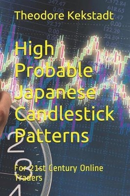 High Probable Japanese Candlestick Patterns: For 21st Century Online Traders by