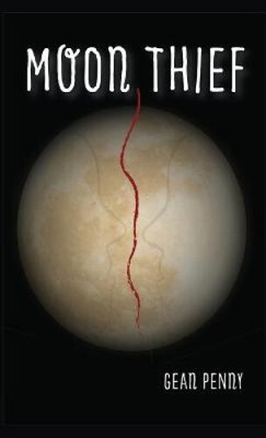 Moon Thief: An Apocalyptic Fantasy (Moon Thief) by Penny, Gean [Hardback]