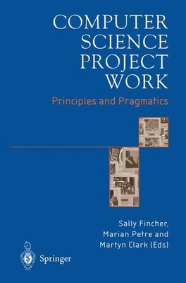 Computer Science Project Work: Principles and Pragmatics. Fincher, Sally, Marian