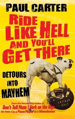 Paul Carter Ride Like Hell and You'll Get There (Paperback) (UK IMPORT)