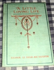 1901 A LITTLE LOVING LIFE - Eleanor LeSueur MacNaughton - American Tract Society