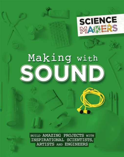 Science Makers Making with Sound by Anna Claybourne HARDBACK 9781526305466