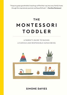The Montessori Toddler: A Parent's Guide to Raising a... - Davies, Simone