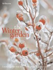 The Winter Garden: Create a Garden That Shines Through the Forgotten Season by B