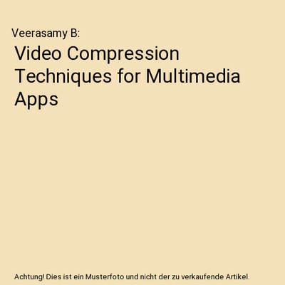 Video Compression Techniques for Multimedia Apps, Veerasamy B