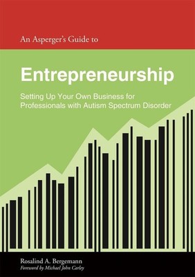 An Asperger's Guide to Entrepreneurship: Setting Up Your Own Business for Profes