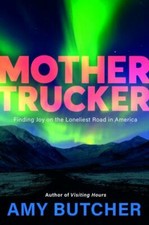 Mothertrucker: Finding Joy on the Loneliest Road in America, Butcher, Amy, 97815