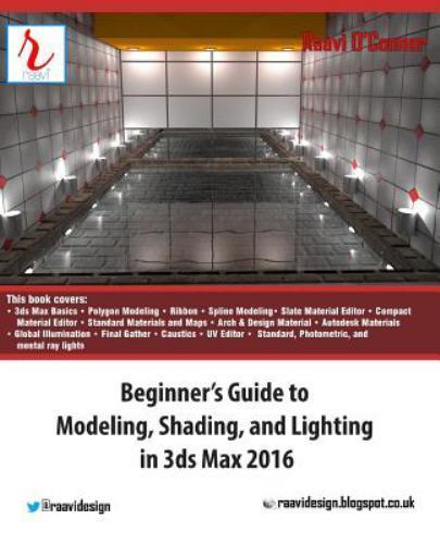 Beginner's Guide to Modeling, Shading, and Lighting in 3ds Max 2016 by ...