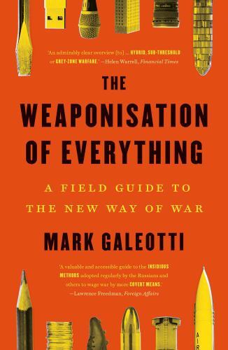 Weaponisation of Everything : A Field Guide to the New Way of War by Mark ... - Image 3