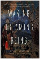 Waking, Dreaming, Being Evan Thompson