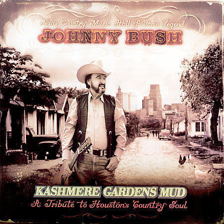 Johnny Bush - Kashmere Gardens Mud - Johnny Bush CD Brand New! - Picture 1 of 1