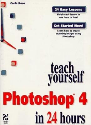 Teach Yourself Photoshop in 24 Hours (Sams Teach Yourself),Carla