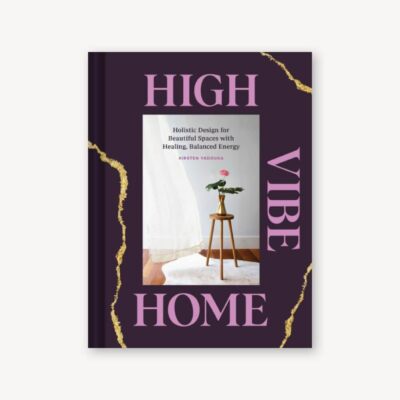 High Vibe Home: Holistic Design for Beautiful Spaces with Healing, Balanced Ener