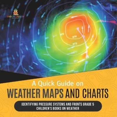 Baby Professor A Quick Guide on Weather Maps and Charts  (Paperback) (UK IMPORT)