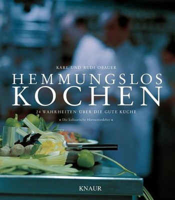 Hemmungslos kochen: 24 Wahrheiten über die gute Küche - ''Die kulinarische Harmon