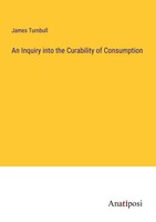 An Inquiry Into The Curability Of Consumption James Turnbull Taschenbuch 2023
