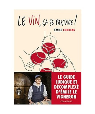 Le vin, ça se partage !: Le guide d'Emile le vigneron, Coddens, Emile