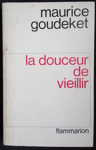 La douceur de vieillir Maurice Goudeket éditions Flammarion 1965