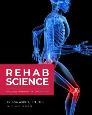 Rehab Science : How to Overcome Pain and Heal from Injury, Hardcover by Walte...